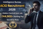 Intelligence Bureau ACIO Recruitment 2026: ₹44,900 Starting Salary and Secret Role